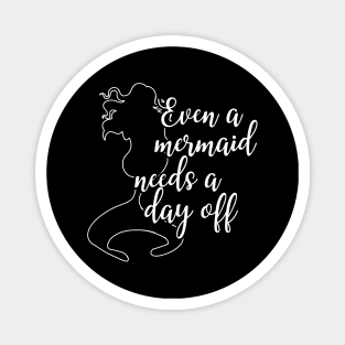 Mermaid - Even a mermaid needs a day off Magnet